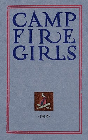 Книга Camp Fire Girls: The Original Manual of 1912 Luther Halsey Gulick