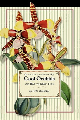 Kniha Cool Orchids (Trade): And How to Grow Them: With a Descriptive List of All the Best Species in Cultivation Frederick Burbidge