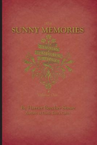 Könyv Sunny Memories of Foreign Lands Volume 1 Harriet Beecher Stowe