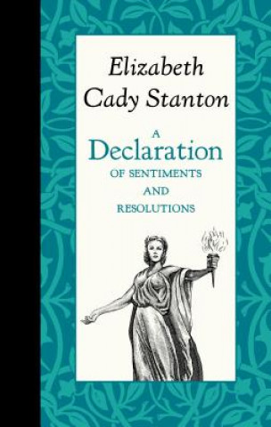 Carte A Declaration of Sentiments and Resolutions Elizabeth Stanton