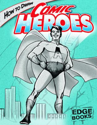 Carte How to Draw Comic Heroes Aaron Sautter