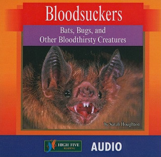 Audio Bloodsuckers: Bats, Bugs, and Other Bloodthirsty Creatures Sarah Houghton