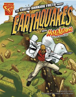 Carte The Earth-Shaking Facts about Earthquakes with Max Axiom, Super Scientist Katherine Krohn