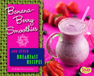 Könyv Banana-Berry Smoothies and Other Breakfast Recipes Brekka Hervey Larrew