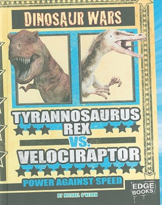 Könyv Tyrannosaurus Rex vs. Velociraptor: Power Against Speed Michael O'Hearn