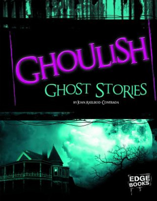 Kniha Ghoulish Ghost Stories Joan Axelrod-Contrada