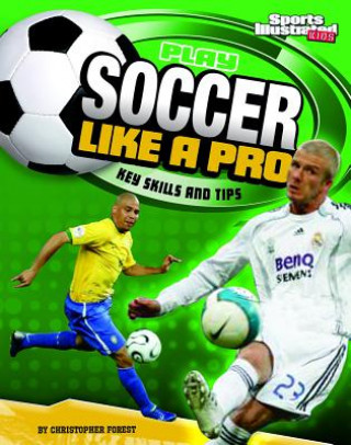 Książka Play Soccer Like a Pro: Key Skills and Tips Christopher Forest