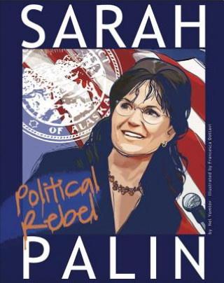 Könyv Sarah Palin: Political Rebel Nelson Yomtov