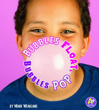 Könyv Bubbles Float, Bubbles Pop Mark Weakland