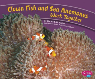 Kniha Clown Fish and Sea Anemones Work Together Martha E. H. Rustad