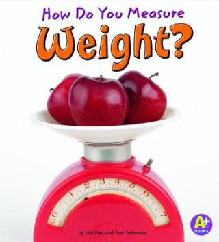 Книга How Do You Measure Weight? Heather Adamson