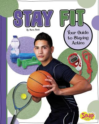 Книга Stay Fit: Your Guide to Staying Active Sara Hunt