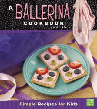 Kniha A Ballerina Cookbook: Simple Recipes for Kids Sarah L. Schuette