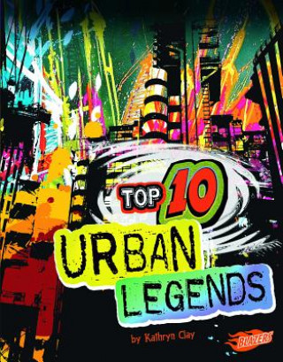 Könyv Top 10 Urban Legends Kathryn Clay