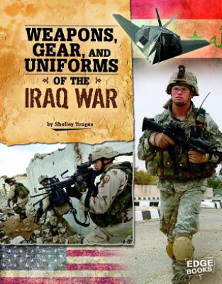 Kniha Weapons, Gear, and Uniforms of the Iraq War Shelley Tougas
