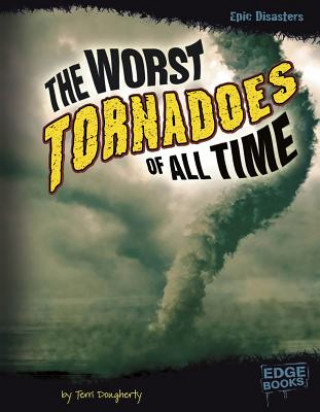 Kniha The Worst Tornadoes of All Time Terri Dougherty
