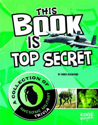Carte This Book Is Top Secret: A Collection of Awesome Military Trivia Cheryl Blackford