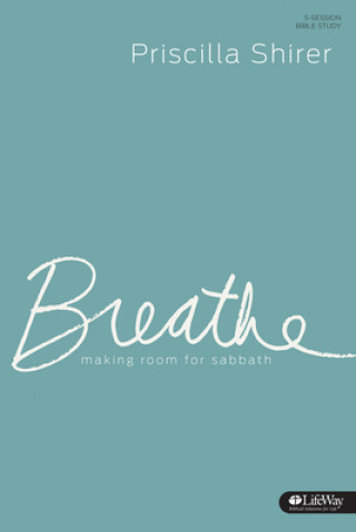Kniha Breathe: Making Room for Sabbath (Member Book) Priscilla Shirer