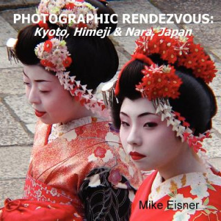 Kniha Photographic Rendezvous: Kyoto, Himeji & Nara, Japan Mike Eisner