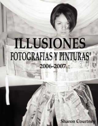 Kniha Illusiones Fotografia Y Pinturas 2006-2007 Sharon Courtney