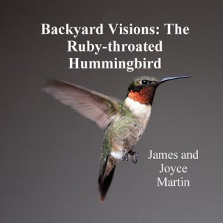 Book Backyard Visions: The Ruby-throated Hummingbird Joyce Martin