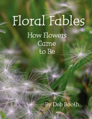 Carte Floral Fables ~ How Flowers Came to Be Deb Booth