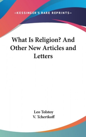 Książka What Is Religion? And Other New Articles and Letters Leo Tolstoy