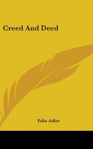 Kniha Creed And Deed Felix Adler