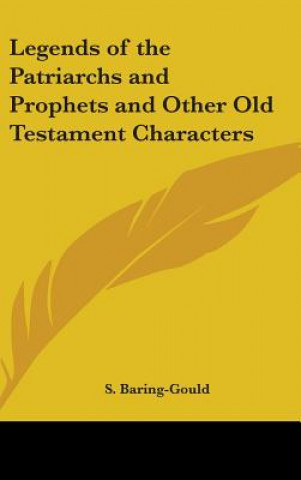 Книга Legends of the Patriarchs and Prophets and Other Old Testament Characters S. Baring-Gould