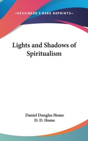 Książka Lights and Shadows of Spiritualism D. D. Home