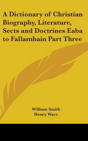 Książka A Dictionary of Christian Biography, Literature, Sects and Doctrines Eaba to Fallamhain Part Three William Smith