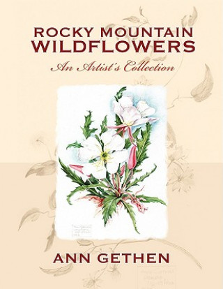 Kniha Rocky Mountain Wildflowers An Artist's Collection Ann Gethen