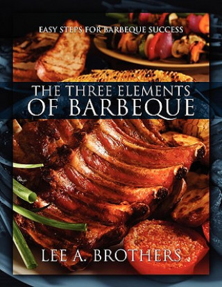 Książka Three Elements of Barbeque Lee A. Brothers