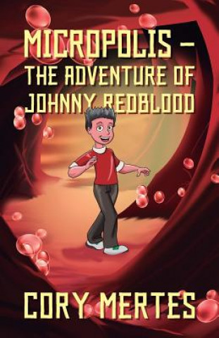 Kniha Micropolis - The Adventure of Johnny Redblood Cory Mertes