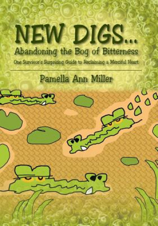 Könyv New Digs... Abandoning the Bog of Bitterness Pamella Ann Miller
