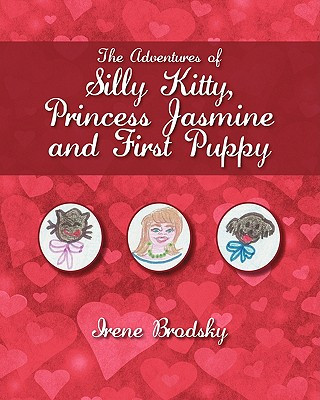 Knjiga Adventures of Silly Kitty, Princess Jasmine and First Puppy Irene Brodsky