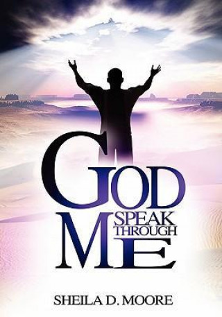 Kniha God Speak Through Me Sheila Denise Moore