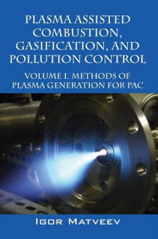Kniha Plasma Assisted Combustion, Gasification, and Pollution Control Igor Matveev