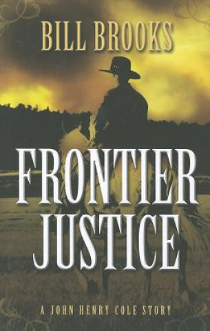 Libro Frontier Justice: A John Henry Cole Story Bill Brooks