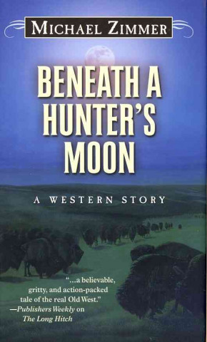 Carte Beneath a Hunter's Moon: A Western Story Michael Zimmer