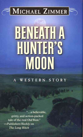 Książka Beneath a Hunter's Moon: A Western Story Michael Zimmer