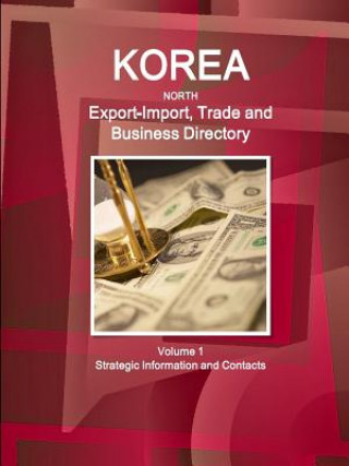 Kniha Korea North Export-Import, Trade and Business Directory Volume 1 Strategic Information and Contacts Inc Ibp