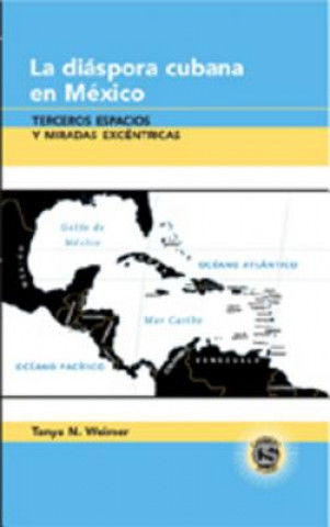 Carte Diaspora Cubana en Mexico Tanya N. Weimer