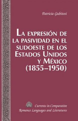 Kniha Expresion de la Pasividad en el Sudoeste de los Estados Unidos y Mexico (1855-1950) Patricia Gubitosi