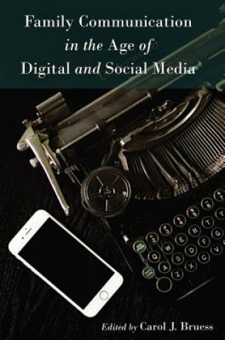 Könyv Family Communication in the Age of Digital and Social Media Carol J. Bruess