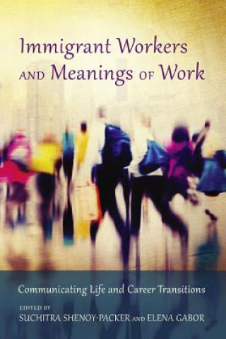 Kniha Immigrant Workers and Meanings of Work Suchitra Shenoy-Packer