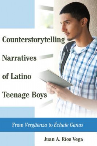 Knjiga Counterstorytelling Narratives of Latino Teenage Boys Juan A. Ríos Vega