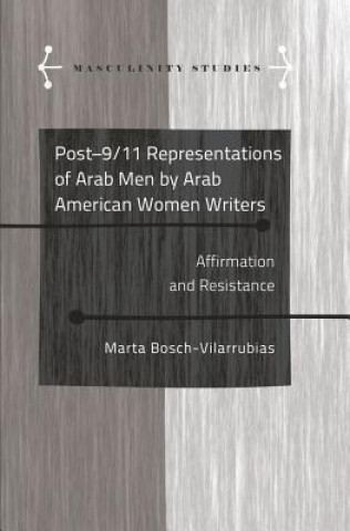 Könyv Post-9/11 Representations of Arab Men by Arab American Women Writers Marta Bosch-Vilarrubias