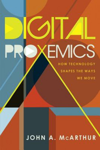 Könyv Digital Proxemics John A. McArthur