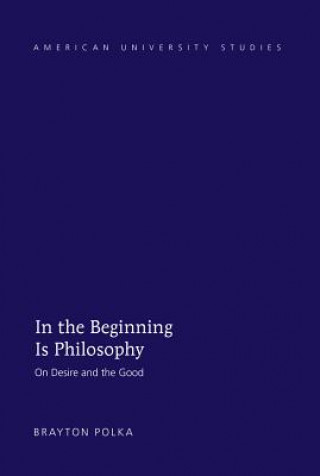 Könyv In the Beginning Is Philosophy Brayton Polka